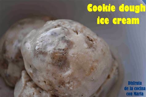 Disfruta De La Cocina Con Marta Cookie Dough Ice Cream Helado De