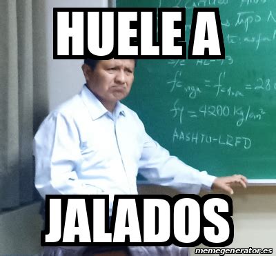 Meme Personalizado Huele A Jalados 33289565