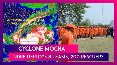 Cyclone Mocha Intensifies Into Very Severe Storm Ndrf Deploys Eight Teams 200 Rescuers In