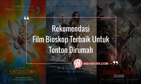 Cek 7 Rekomendasi Film Bioskop Terbaik Tonton Dirumah BebasKata