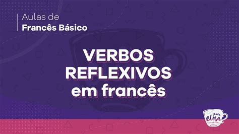 Verbos Reflexivos Em Francês Aula De Francês Básico Para Iniciantes Youtube