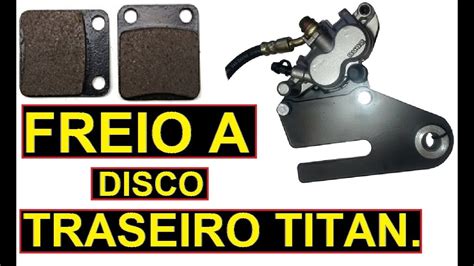 Freio A Disco Traseiro Na Titan Como Trocar Pastilha De Freio Youtube