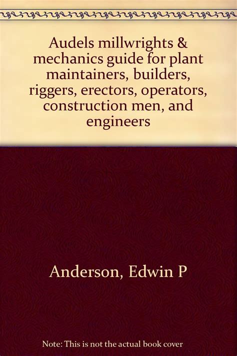 Audels Millwrights Mechanics Guide For Plant Maintainers Builders