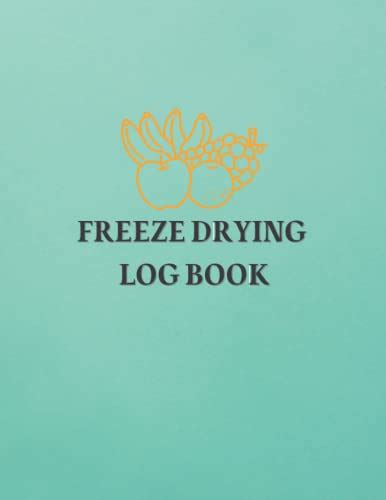 Deluxe Freeze Drying Log Book The Gratest Method To Organize All Your