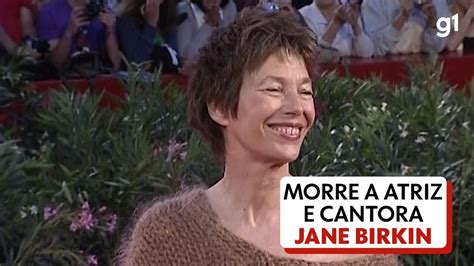 Jane Birkin Atriz E Cantora Morre Aos 76 Anos Pop Arte G1