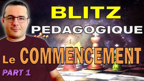 BLITZ PÉDAGOGIQUE le COMMENCEMENT parties d échecs commentées élo