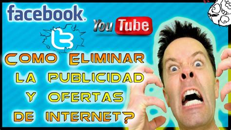 COMO ELIMINAR LA PUBLICIDAD Y OFERTA DE INTERNET YouTube