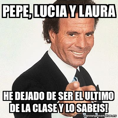 Meme Julio Iglesias Pepe Lucia Y Laura He Dejado De Ser El Ultimo De