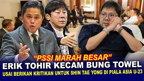 TOWEL BERULAH LAGI Ketum PSSI Marah Besar Dan Kecam Bung Towel