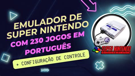 Como Baixar E Configurar Emulador De Super Nintendo Com 230 Jogos Em