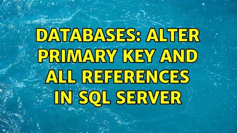 Databases Alter Primary Key And All References In Sql Server Youtube