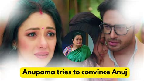 Anupama Nd September Written Update Anupama Tries To Convince