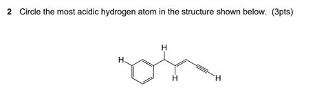 SOLVED Circle The Most Acidic Hydrogen Atom In The Structure Shown