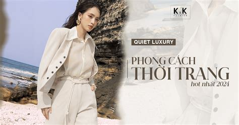 QUIET LUXURY Phong cách thời trang hot nhất 2024