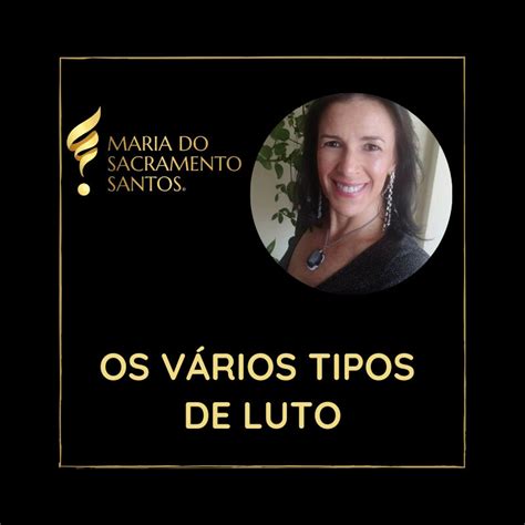 Os vários tipos de luto Maria Sacramento Santos