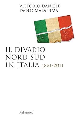 Il Divario Nord Sud In Italia 1861 2011 Saggi Vol 273 EBook