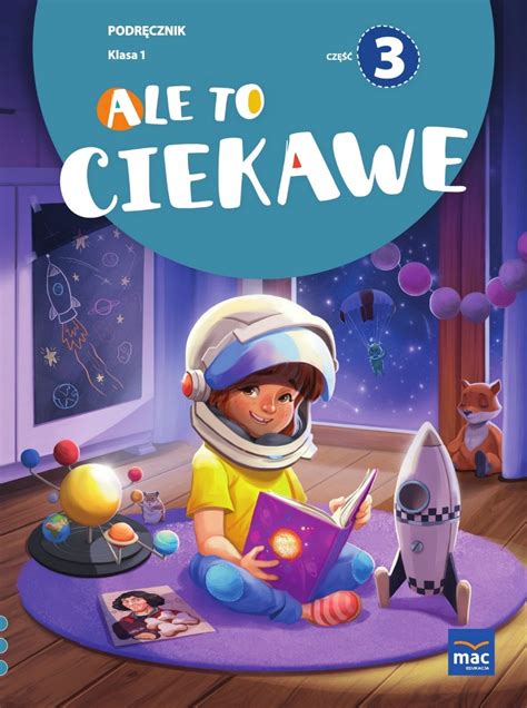 Ale to ciekawe Podręcznik Klasa 1 Część 3 Opracowanie zbiorowe