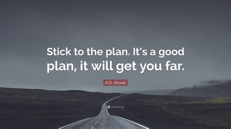 A D Aliwat Quote Stick To The Plan Its A Good Plan It Will Get