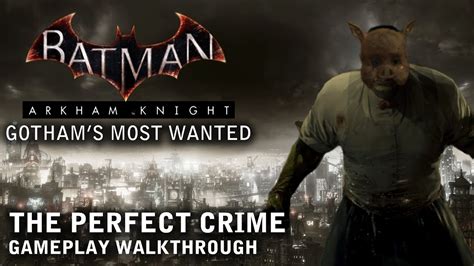 Batman Arkham Knight Gothams Most Wanted The Perfect Crime Ps4