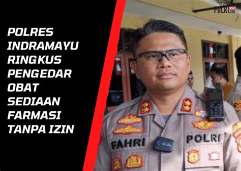 Polres Indramayu Ringkus Pengedar Obat Sediaan Farmasi Tanpa Izin