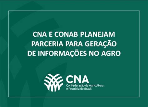 CNA e Conab planejam parceria para geração de informações no agro