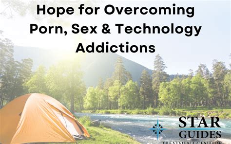 Hope For Overcoming Porn Sex And Technology Addiction Star Guides