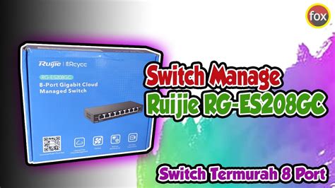 Unboxing Switch Managemen Termurah Ruijie Rg Es Gc Youtube