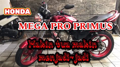 Makin Tua Makin Menjadi Jadi Honda Mega Pro Primus Youtube