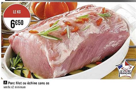 Promo Porc Filet Ou échine Sans Os chez Supermarchés iCatalogue fr