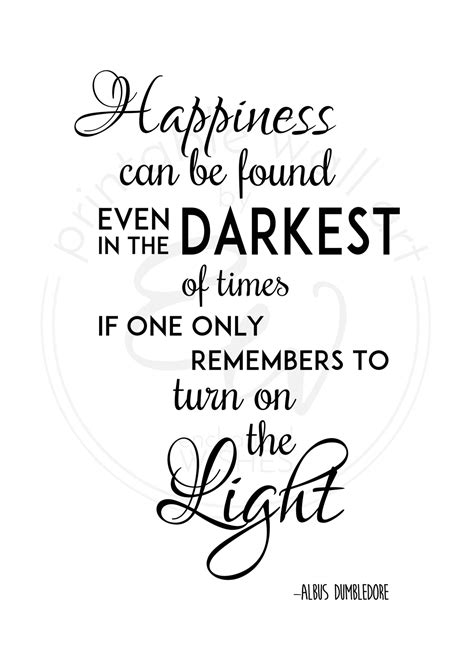 Happiness Can Be Found In The Darkest Of Times Print Quote Print