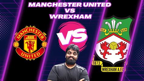 MANCHESTER UNITED VS AFC WREXHAM AFC LIVE STREAM WATCHALONG CLUB