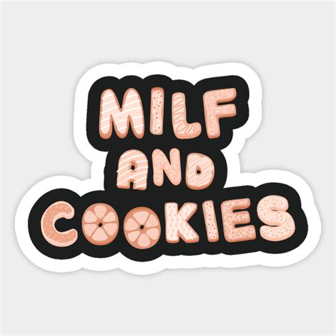 Milf And Cookies Shirt V6 Milf And Cookies Sticker TeePublic