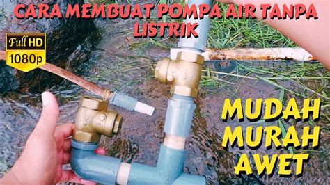 Cara Membuat Pompa Air Tanpa Listrik Mudah Murah Awet Cara Membuat