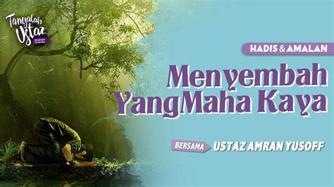 Full Tanyalah Ustaz Hadis Amalan Menyembah Yang Maha Kaya