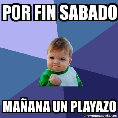 Meme Bebe Exitoso Por Fin Sabado Ma Ana Un Playazo