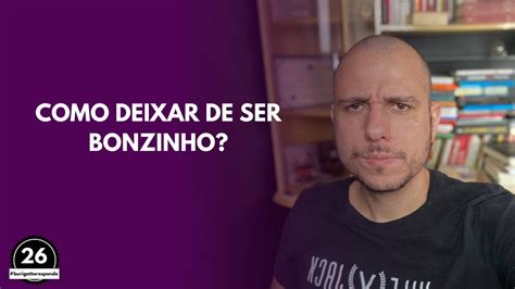 Como Deixar De Ser Bonzinho Burigattoresponde Youtube