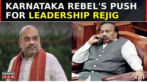 Growing Dissent In K Taka Bjp Hm Amit Shah Dials Rebel Leader Ks