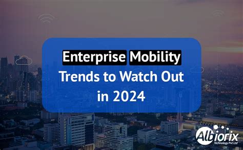 Enterprise Mobility Trends To Watch Out For In 2025