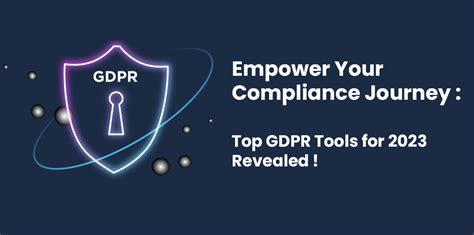 Empower Your Compliance Journey Top Gdpr Tools For 2023 Revealed