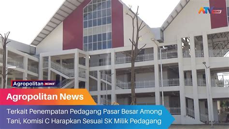 PENEMPATAN PEDAGANG PASAR BESAR AMONG TANI KOMISI C HARAPKAN SESUAI SK