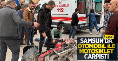 Samsun Da Otomobil Ile Motosiklet Arp T Yaral