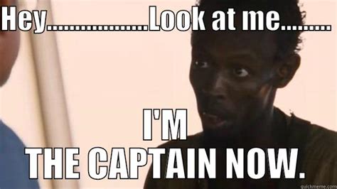 Im the captain now! - quickmeme