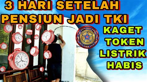 Hari Setelah Pensiun Jadi Tki Kaget Token Listrik Habis Youtube