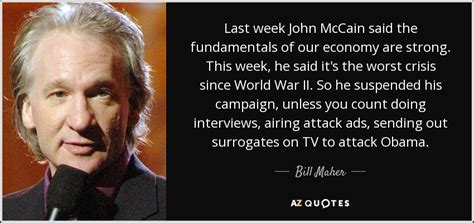 Bill Maher Quote Last Week John Mccain Said The Fundamentals Of Our