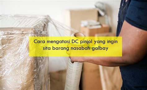 Cara Mengatasi Dc Pinjol Yang Ingin Sita Barang Nasabah Galbay Ada