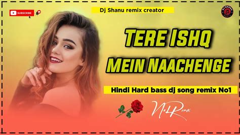 Tere Ishq Mein Naachenge Hindi Hard Bass Dj Song Remix No Dj Shanu