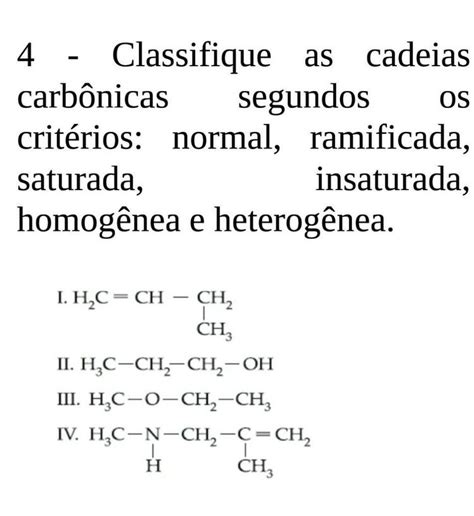 Classifique As Cadeias Carbonicas - 4 - Classifique as cadeias carbônicas segundos os critérios: normal ...