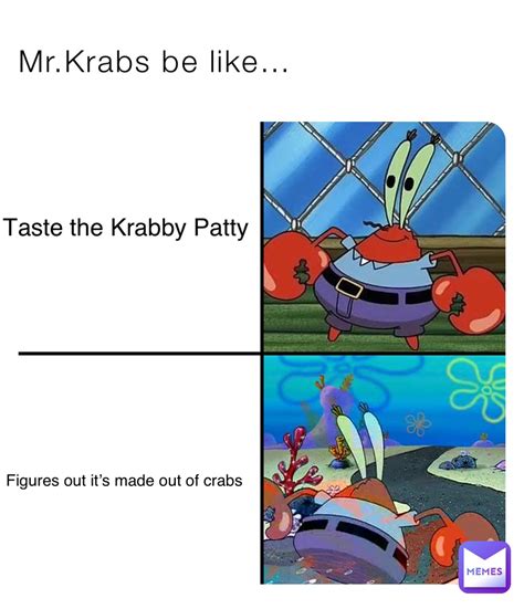 Mr.Krabs be like… Taste the Krabby Patty Figures out it’s made out of crabs | @ethan_05 | Memes