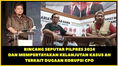 BINCANG SEPUTAR PILPRES 2024 DAN MEMPERTAYAKAN KELANJUTAN KASUS AH