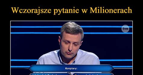 Wczorajsze pytanie w Milionerach Znalibyście odpowiedź Demotywatory pl